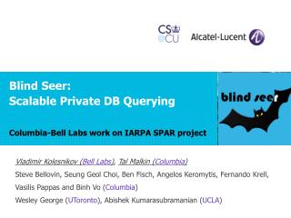Blind Seer: Scalable Private DB Querying Columbia-Bell Labs work on IARPA SPAR project