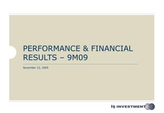 PERFORMANCE &amp; FINANCIAL RESULTS – 9M 09