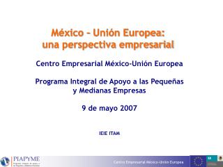México – Unión Europea: una perspectiva empresarial Centro Empresarial México-Unión Europea