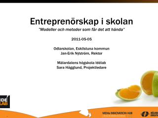 Entreprenörskap i skolan ”Modeller och metoder som får det att hända” 2011-05-05