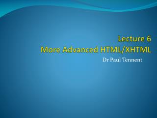 Lecture 6 More Advanced HTML/XHTML