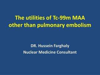 The utilities of Tc-99m MAA other than pulmonary embolism