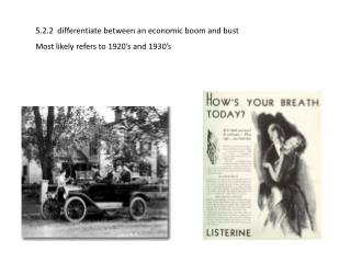5.2.2 differentiate between an economic boom and bust Most likely refers to 1920’s and 1930’s
