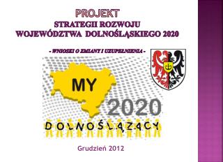 PROJEKT STRATEGII ROZWOJU WOJEWÓDZTWA DOLNOŚLĄSKIEGO 2020 - wnioski o zmiany i uzupełnienia -