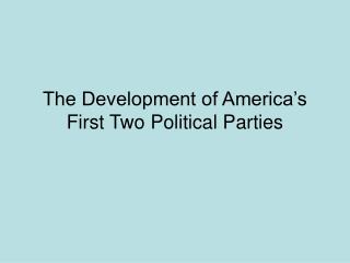 The Development of America’s First Two Political Parties
