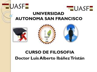 CURSO DE FILOSOFIA Doctor Luis Alberto Ibáñez Tristán