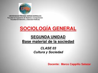 SOCIOLOGÍA GENERAL SEGUNDA UNIDAD Base material de la sociedad CLASE 03 Cultura y Sociedad
