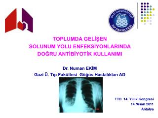 TOPLUMDA GELİŞEN SOLUNUM YOLU ENFEKSİYONLARINDA DOĞRU ANTİBİYOTİK KULLANIMI Dr. Numan EKİM