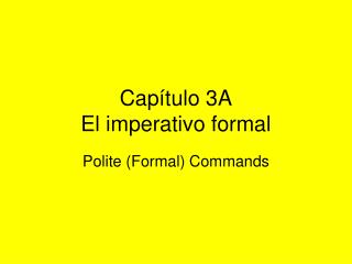 Cap í tulo 3A El imperativo formal