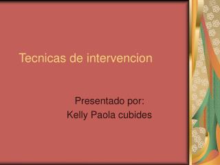 Tecnicas de intervencion