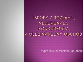 ÚSPORY Z ROZSAHU, NEDOKONALÁ KONKURENCIA A MEDZINÁRODNÝ OBCHOD