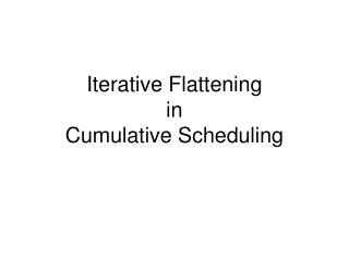 Iterative Flattening in Cumulative Scheduling