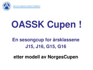 En sesongcup for årsklassene J15, J16, G15, G16 etter modell av NorgesCupen