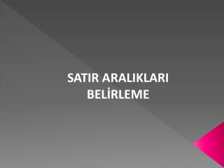 SATIR ARALIKLARI BELİRLEME