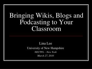 Bringing Wikis, Blogs and Podcasting to Your Classroom