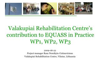 V alakupiai Rehabilitation Centre’s contribution to EQUASS in Practice WP1, WP2, WP3