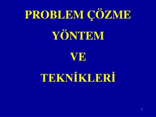 PROBLEM ÇÖZME YÖNTEM VE TEKNİKLERİ