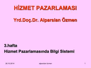 HİZMET PAZARLAMASI Yrd.Doç.Dr. Alparslan Özmen