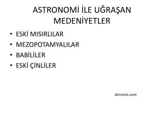 ASTRONOMİ İLE UĞRAŞAN MEDENİYETLER