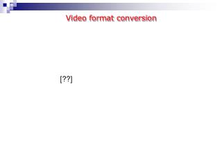 Video format conversion
