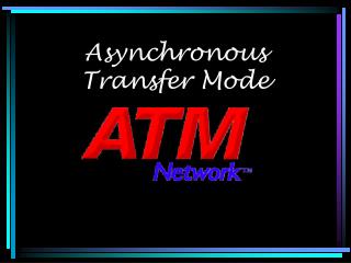 Asynchronous Transfer Mode