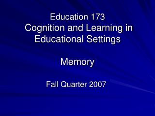 Education 173 Cognition and Learning in Educational Settings Memory