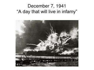 December 7, 1941 “A day that will live in infamy”