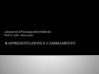 Laboratorio di Psicologia della Pubblicità Prof. E. Lodi - Anno 2010