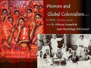 Women and Global Colonialism… HI 3828 – history course With Dr. Whitney Howarth &amp;