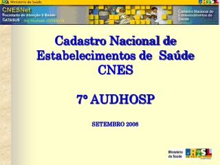 Cadastro Nacional de Estabelecimentos de Saúde CNES 7° AUDHOSP SETEMBRO 2008