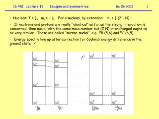 Nucleon: T = ½, m t =  ½. For a nucleus , by extension: m t = ½ (Z - N).