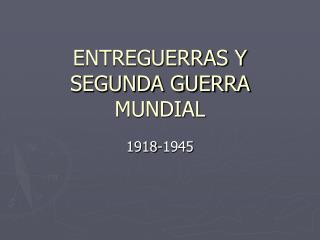 ENTREGUERRAS Y SEGUNDA GUERRA MUNDIAL