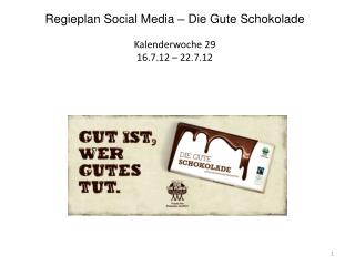 Regieplan Social Media – Die Gute Schokolade Kalenderwoche 29 16 .7.12 – 22.7.12