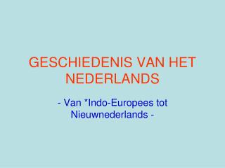 GESCHIEDENIS VAN HET NEDERLANDS