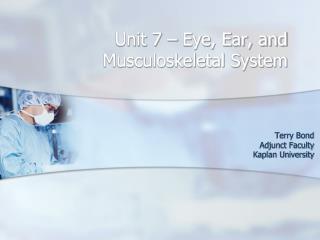 Unit 7 – Eye, Ear, and Musculoskeletal System