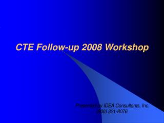 CTE Follow-up 2008 Workshop