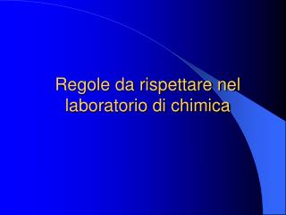 Regole da rispettare nel laboratorio di chimica
