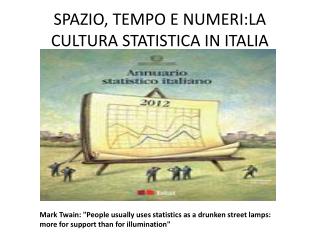 SPAZIO, TEMPO E NUMERI:LA CULTURA STATISTICA IN ITALIA