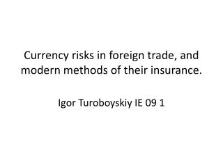 Currency risks in foreign trade, and modern methods of their insurance.