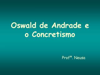 Oswald de Andrade e o Concretismo