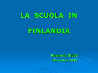 LA SCUOLA IN FINLANDIA Rosanna Giusti Novembre 2008