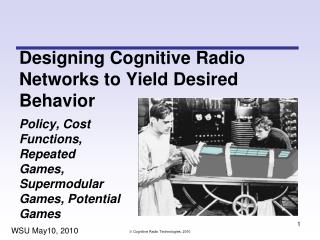 Designing Cognitive Radio Networks to Yield Desired Behavior