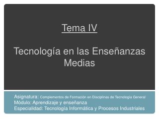 Tema IV Tecnología en las Enseñanzas Medias