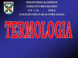 MINISTÉRIO da DEFESA EXÉRCITO BRASILEIRO D E C Ex - DEPA COLÉGIO MILITAR de FORTALEZA