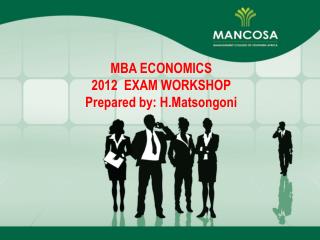 MBA ECONOMICS EXAM WORKSHOP Prepared by: H.Matsongoni