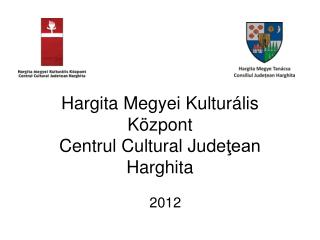 Hargita Megyei Kultur ális Központ Centrul Cultural Jude ţean Harghita