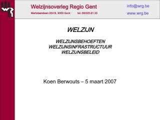 WELZIJN WELZIJNSBEHOEFTEN WELZIJNSINFRASTRUCTUUR WELZIJNSBELEID Koen Berwouts – 5 maart 2007