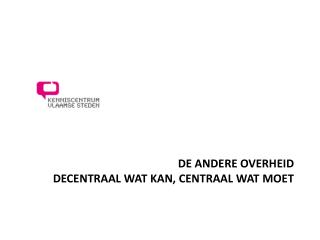 de Andere Overheid Decentraal wat kan, centraal wat moet