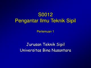 S0012 Pengantar Ilmu Teknik Sipil Pertemuan 1