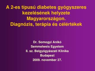 Dr. Somogyi Anikó Semmelweis Egyetem II. sz. Belgyógyászati Klinika Budapest 200 9. november 27.